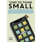 Time to Think Small: How Nimble Environmental Technologies Can Solve the Planet's Biggest Problems - Hardcover