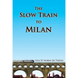 The Slow Train to Milan - Hardcover