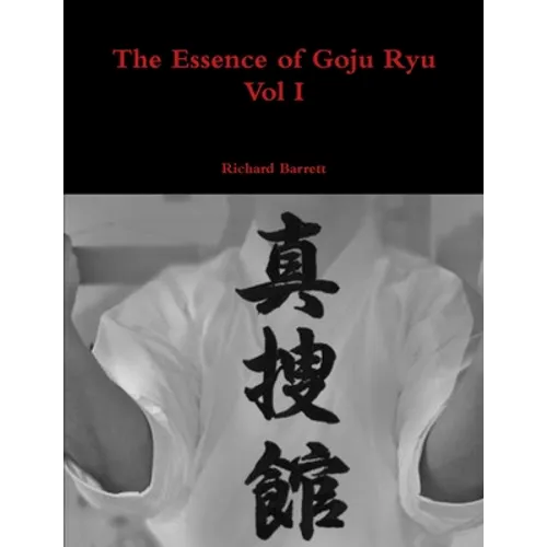 The Essence of Goju Ryu - Vol I - Paperback