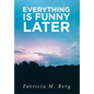 Everything is Funny Later - Hardcover