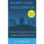 Business (Head) Transformation: Challenge Your Mindset, Management Processes for Sustainable Business Profitability & Growth - Paperback