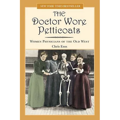 Doctor Wore Petticoats: Women Physicians Of The Old West - Paperback