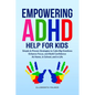 Empowering ADHD Help for Kids - Paperback