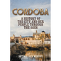 Cordoba: A History of the City and Her People Throughout the Ages - Paperback