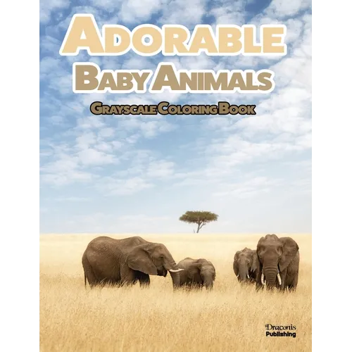 Adorable Baby Animals Grayscale Coloring Book: 32 Sweet Pictures to Color Featuring Baby Camels, Pigs, Ducks, and Much More - Paperback