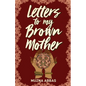 Letters to My Brown Mother: Stories of Mental Health - Paperback