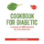 cookbook for diabetic: A guide of 100 recipes to live healthly - Paperback