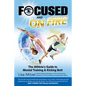 Focused and On Fire: The Athlete's Guide to Mental Training & Kicking Butt (Revised Edition, 2018) - Paperback