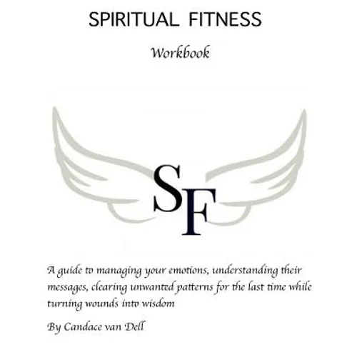 Spiritual Fitness: A Guide to managing your emotions, understanding their messages and clearing unwanted patterns for the last time. - Paperback