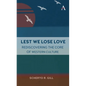 Lest We Lose Love: Rediscovering the Core of Western Culture - Paperback