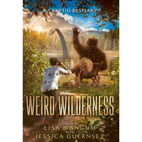 Weird Wilderness: A Cryptid Bestiary - Hardcover