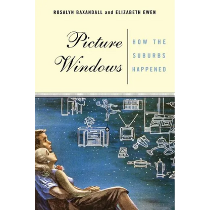 Picture Windows: How the Suburbs Happened - Paperback