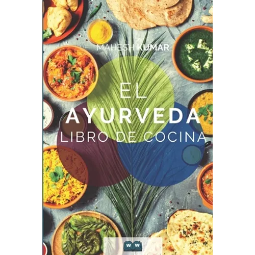 Ayurveda Libro de cocina: El libro de Ayurveda sobre autocuración y desintoxicación. Incluye 100 recetas y la prueba de Dosha. - Paperback