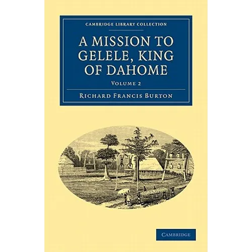 A Mission to Gelele, King of Dahome - Paperback