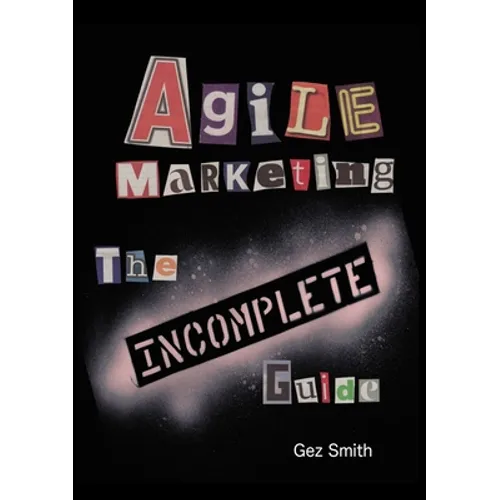 Agile Marketing: The Incomplete Guide - Paperback