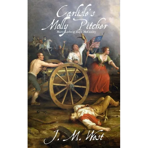 Carlisle's Molly Pitcher: Mary Ludwig Hays McCauley - Paperback