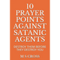 10 Prayer Points Against Satanic Agents: Destroy Them Before They Destroy You - Paperback