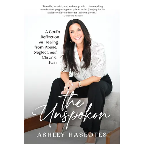 The Unspoken: A Soul's Reflection on Healing from Abuse, Neglect and Chronic Pain - Paperback