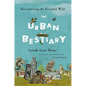 Urban Bestiary: Encountering the Everyday Wild - Hardcover