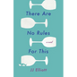 There Are No Rules for This - Paperback