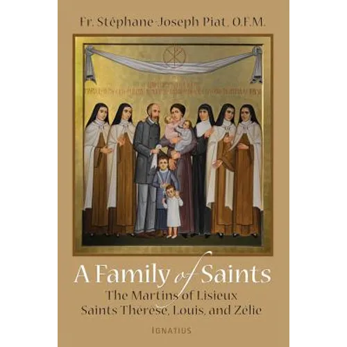 A Family of Saints: The Martins of Lisieux-Saints Therese, Louis, and Zelie - Paperback