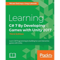 Learning C# 7 By Developing Games with Unity 2017 - Third Edition: Learn C# Programming by building fun and interactive games with Unity - Paperback