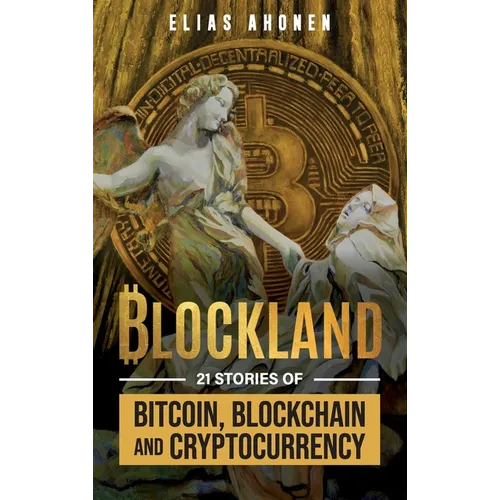 Blockland: 21 Stories of Bitcoin, Blockchain, and Cryptocurrency - Hardcover