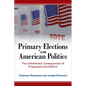 Primary Elections and American Politics: The Unintended Consequences of Progressive Era Reform - Paperback