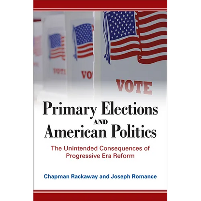 Primary Elections and American Politics: The Unintended Consequences of Progressive Era Reform - Paperback