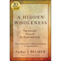 A Hidden Wholeness: The Journey Toward an Undivided Life, 20th Anniversary Edition - Hardcover