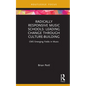 Radically Responsive Music Schools: Leading Change Through Culture-Building - Hardcover