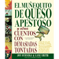 El Muñequito de Queso Apestoso Y Otros Cuentos Con Demasiadas Tontadas (the Stinky Cheese Man and Other Fairly Stupid Tales Spanish Edition) - Hardcover