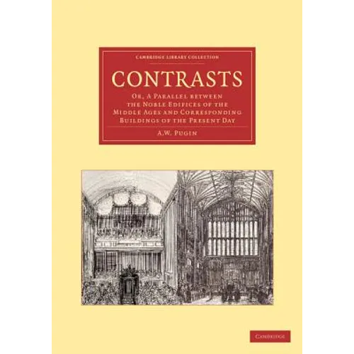 Contrasts: Or, a Parallel Between the Noble Edifices of the Middle Ages and Corresponding Buildings of the Present Day - Paperback