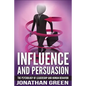 Influence and Persuasion: The Psychology of Leadership and Human Behavior - Paperback
