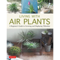 Living with Air Plants: A Beginner's Guide to Growing and Displaying Tillandsia - Hardcover