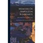 Memoirs Of Napoleon Bonaparte: From The French Of M. Fauvelet De Bourrienne - Hardcover