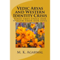 Vedic Aryas and Western Identity Crisis: First they stole our wealth then our soul - Paperback