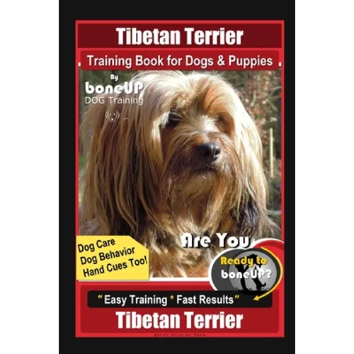 Tibetan Terrier Training Book for Dogs & Puppies By BoneUP DOG Training, Dog Care, Dog Behavior, Hand Cues Too! Are You Ready to Bone Up? Easy Trainin - Paperback