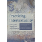 Practicing Intertextuality: Ancient Jewish and Greco-Roman Exegetical Techniques in the New Testament - Hardcover