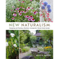 New Naturalism: Designing and Planting a Resilient, Ecologically Vibrant Home Garden - Hardcover