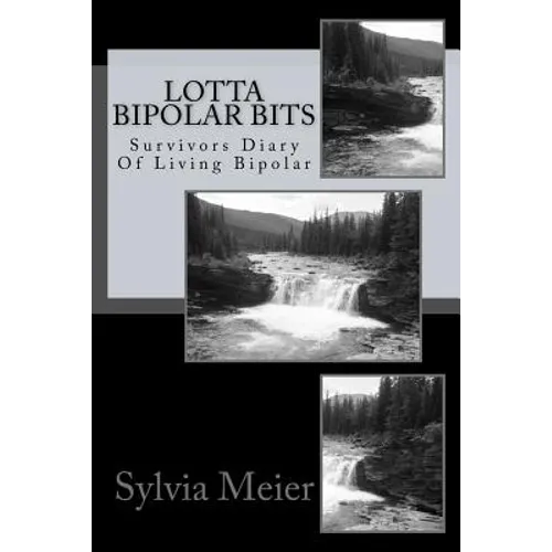 Lotta Bipolar Bits: Survivors Diary Of Living Bipolar - Paperback