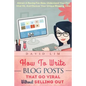 How To Write Blog Posts That Go Viral Without Selling Out: Attract A Raving Fan Base, Understand Your First Viral Hit, And Discover Your Unique Bloggi - Paperback