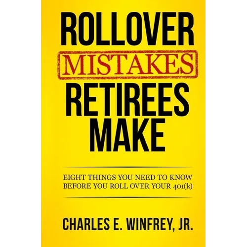 Rollover Mistakes Retirees Make: Eight Things You Need to Know Before You Roll Over Your 401(k) - Paperback