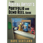 The Digital Artist's Portfolio and Demo Reel Guide: Inside Knowledge For Landing Your Dream Job In The Digital Art, Animation, CG, Motion-Graphics & V - Paperback