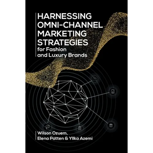Harnessing Omni-Channel Marketing Strategies for Fashion and Luxury Brands - Paperback