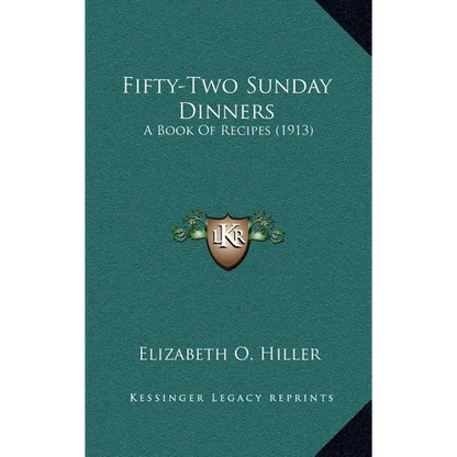 Fifty-Two Sunday Dinners: A Book of Recipes (1913) - Hardcover