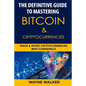 The Definitive Guide to Mastering Bitcoin & Cryptocurrencies: Trade and Invest Cryptocurrencies with Confidence - Paperback