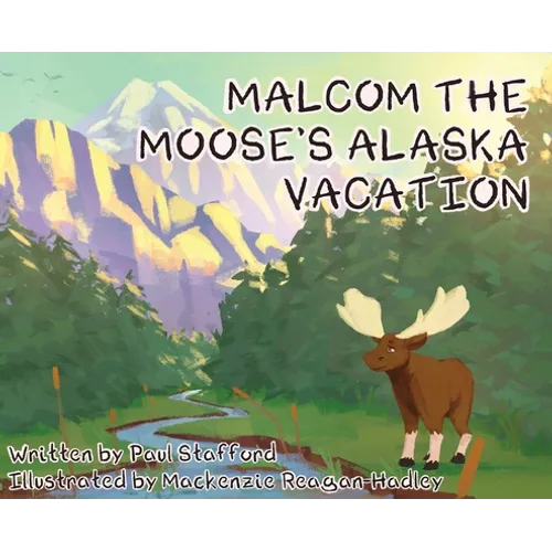 Malcom the Moose's Alaska Vacation - Hardcover