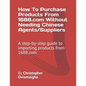 How To Purchase Products From 1688.com Without Needing Chinese Agents/Suppliers: A step-by-step guide to importing products from 1688.com - Paperback