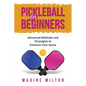 Pickleball for Beginners: Advanced Methods and Strategies to Enhance Your Game - Paperback